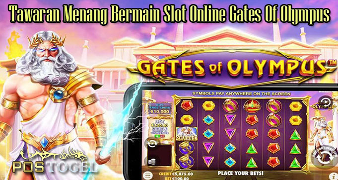 Tawaran Menang Bermain Slot Online Gates Of Olympus