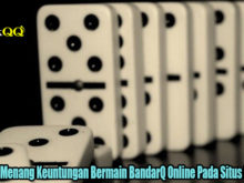 Tindakan Menang Keuntungan Bermain BandarQ Online Pada Situs PokerQQ