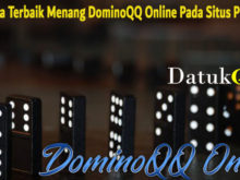 Trik Cara Terbaik Menang DominoQQ Online Pada Situs PokerQQ