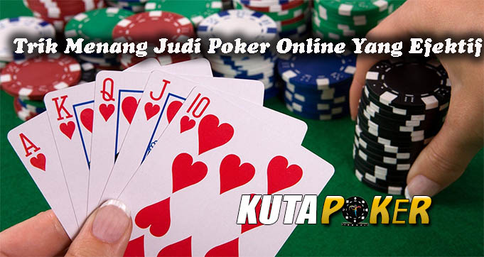 Trik Menang Judi Poker Online Yang Efektif