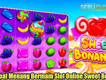 Trik Tepat Menang Bermain Slot Online Sweet Bonanza