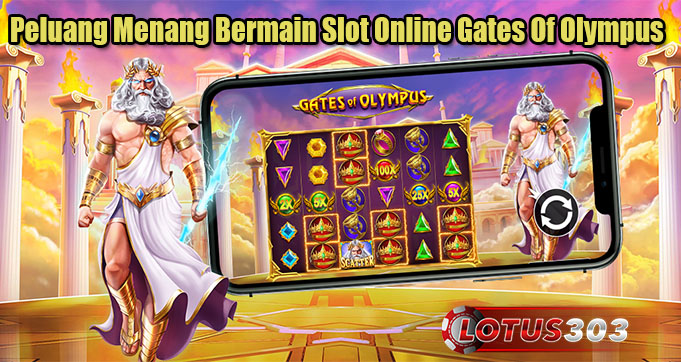 Peluang Menang Bermain Slot Online Gates Of Olympus