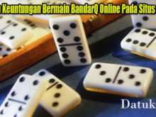 Tawaran Keuntungan Bermain BandarQ Online Pada Situs PokerQQ