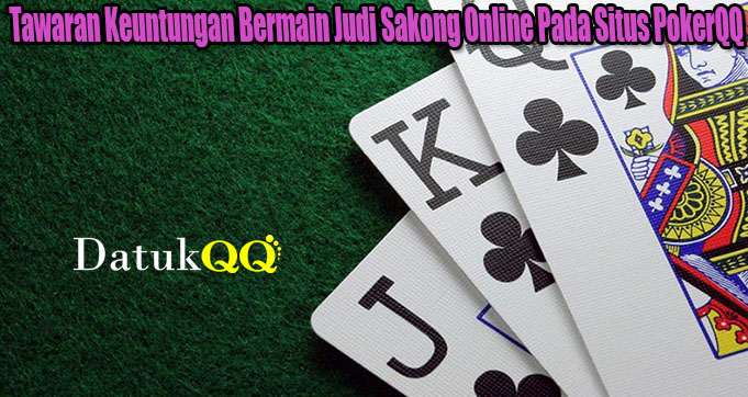 Tawaran Keuntungan Bermain Judi Sakong Online Pada Situs PokerQQ