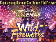 Panduan Cara Menang Bermain Slot Online Wild Fireworks Resmi